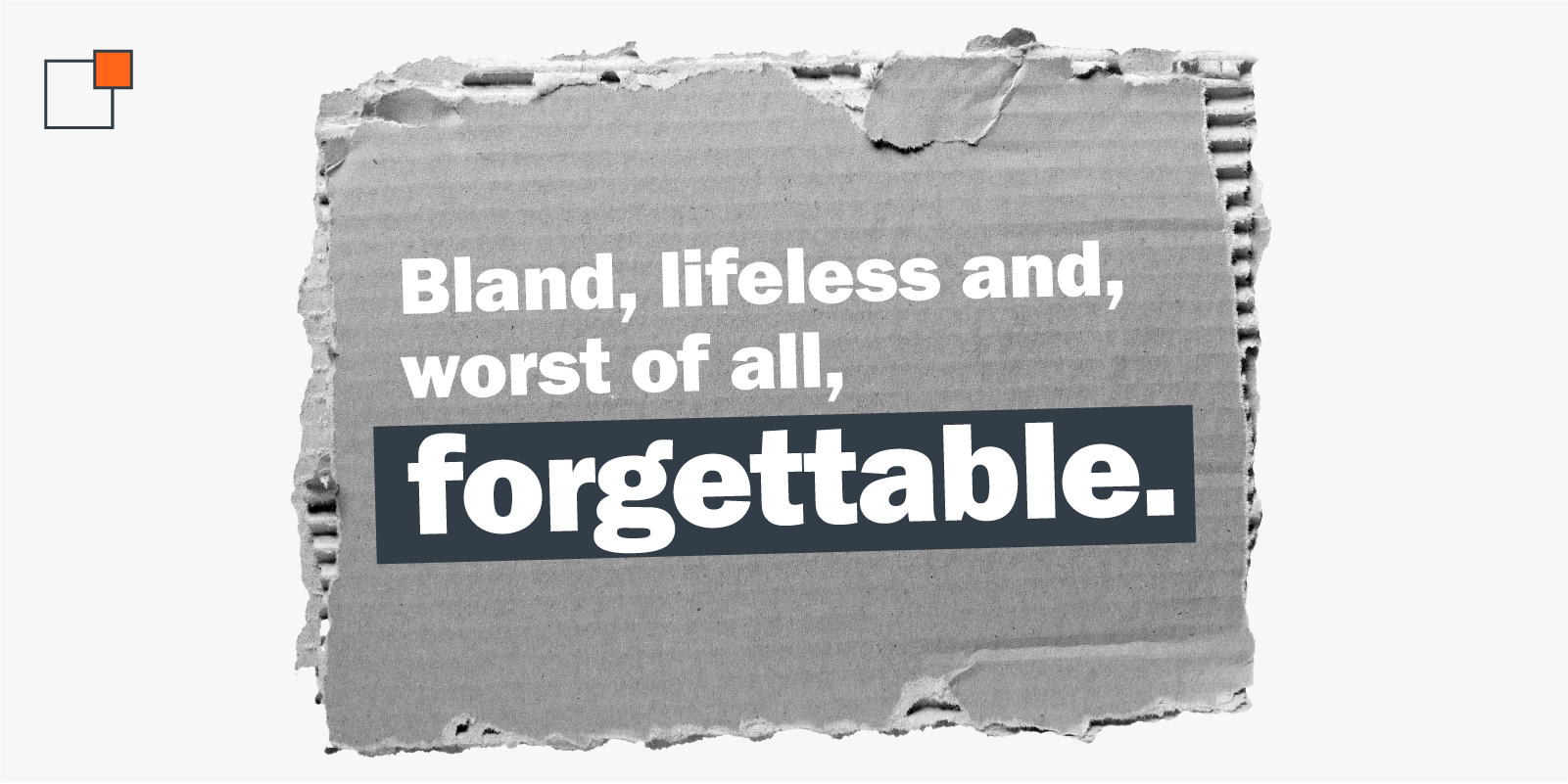 piece of cardboard with the words: "Bland, lifeless and, worst of all, forgettable"